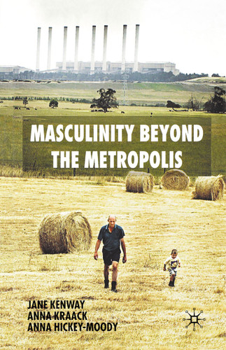 Masculinity Beyond the Metropolis book cover by J. Kenway, A. Kraack, A. Hickey-Moody