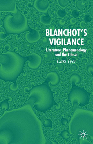 Blanchot's Vigilance: Literature, Phenomenology and the Ethical book cover by L. Iyer
