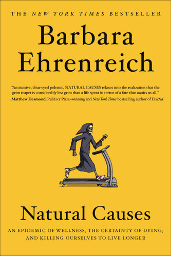 Natural Causes: An Epidemic of Wellness, the Certainty of Dying, and Killing Ourselves to Live Longer book cover by Barbara Ehrenreich
