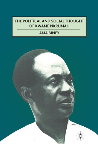 The Political and Social Thought of Kwame Nkrumah book cover by A. Biney
