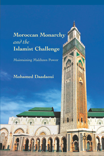 Moroccan Monarchy and the Islamist Challenge: Maintaining Makhzen Power book cover by M. Daadaoui