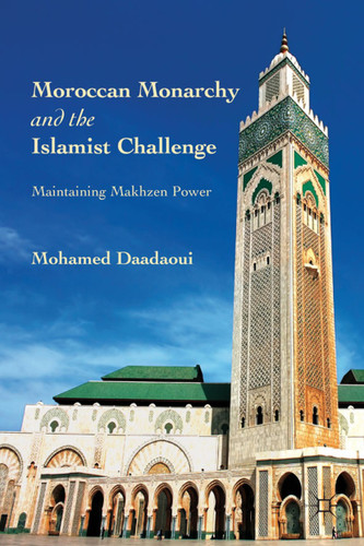 Moroccan Monarchy and the Islamist Challenge: Maintaining Makhzen Power book cover by M. Daadaoui
