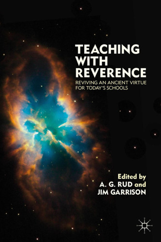 Teaching with Reverence: Reviving an Ancient Virtue for Today's Schools book cover by A. Rud, J. Garrison