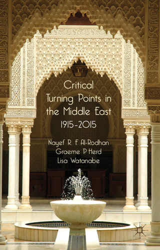 Critical Turning Points in the Middle East: 1915 - 2015 book cover by N. Al-Rodhan, G. Herd, L. Watanabe