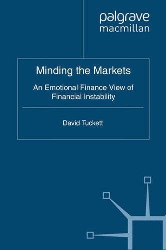 Minding the Markets: An Emotional Finance View of Financial Instability book cover by D. Tuckett