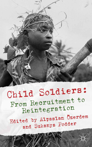 Child Soldiers: From Recruitment to Reintegration book cover by Alpaslan Özerdem, Sukanya Podder