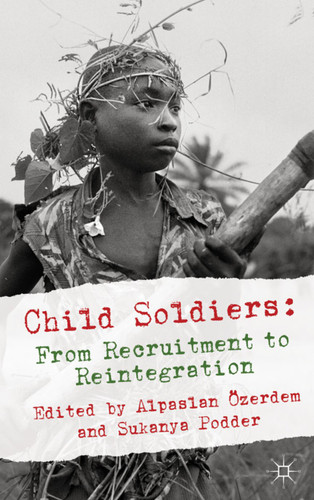 Child Soldiers: From Recruitment to Reintegration book cover by Alpaslan Özerdem, Sukanya Podder