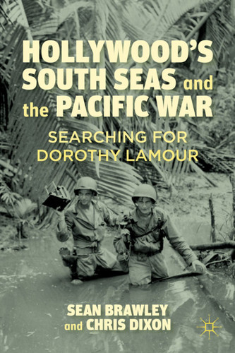 Hollywood’s South Seas and the Pacific War: Searching for Dorothy Lamour book cover by S. Brawley, C. Dixon