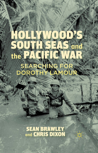 Hollywood’s South Seas and the Pacific War: Searching for Dorothy Lamour book cover by S. Brawley, C. Dixon