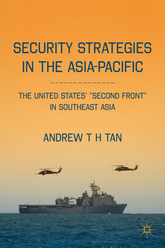 Security Strategies in the Asia-Pacific: The United States’ “Second Front” in Southeast Asia book cover by A. Tan