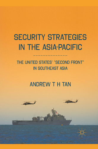 Security Strategies in the Asia-Pacific: The United States’ “Second Front” in Southeast Asia book cover by A. Tan