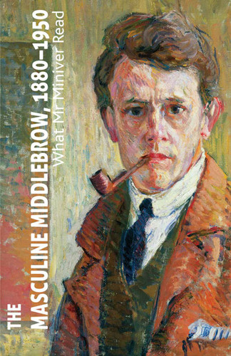 The Masculine Middlebrow, 1880-1950: What Mr. Miniver Read book cover by 