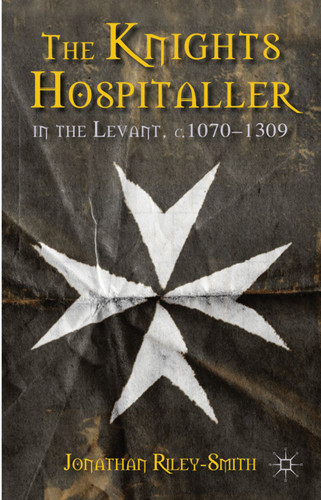 The Knights Hospitaller in the Levant, c.1070-1309 book cover by J. Riley-Smith