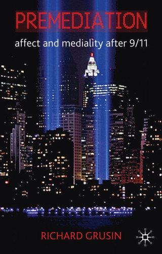 Premediation: Affect and Mediality After 9/11 book cover by R. Grusin