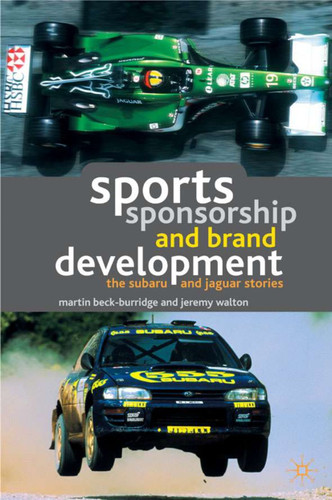 Sports Sponsorship and Brand Development: The Subaru and Jaguar Stories book cover by M. Beck-Burridge, J. Walton