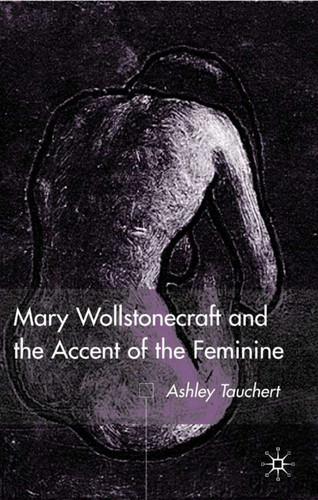 Mary Wollstonecraft and the Accent of the Feminine book cover by A. Tauchert