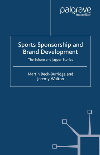 Sports Sponsorship and Brand Development: The Subaru and Jaguar Stories book cover by M. Beck-Burridge, J. Walton