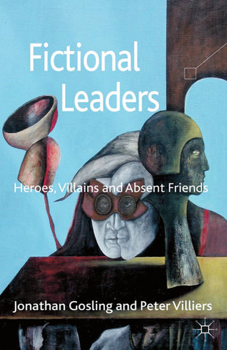 Fictional Leaders: Heroes, Villans and Absent Friends book cover by Jonathan Gosling, Peter Villiers