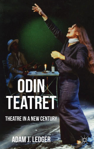 Odin Teatret: Theatre in a New Century book cover by Adam Ledger