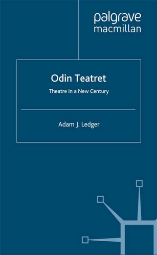 Odin Teatret: Theatre in a New Century book cover by Adam Ledger