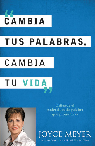 Cambia Tus Palabras, Cambia Tu Vida: Entiende el poder de cada palabra que pronuncais book cover by Joyce Meyer