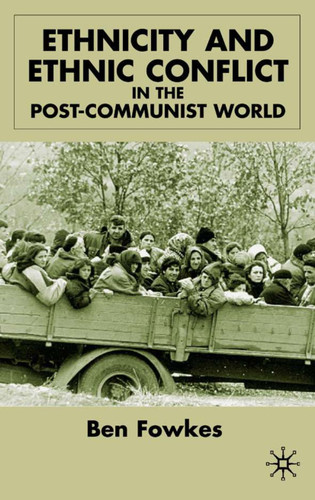 Ethnicity and Ethnic Conflict in the Post-Communist World book cover by B. Fowkes