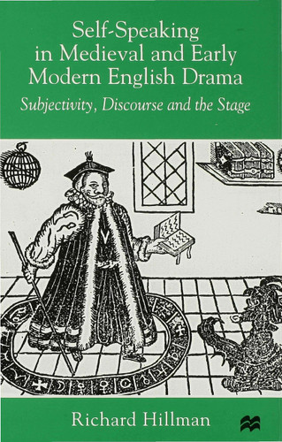 Self-Speaking in Medieval and Early Modern English Drama: Subjectivity, Discourse and the Stage book cover by R. Hillman