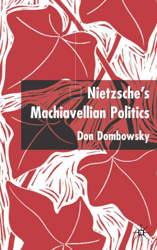 Nietzsche's Machiavellian Politics book cover by D. Dombowsky
