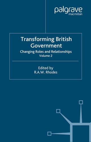 Transforming British Government: Volume 2: Changing Roles and Relationships (Transforming Government) book cover by 