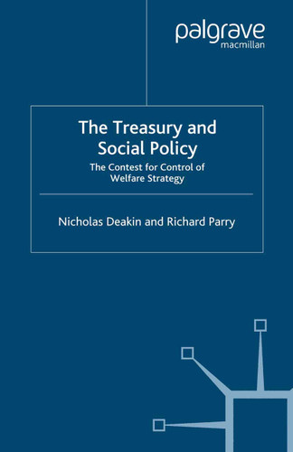 The Treasury and Social Policy: The Contest for Control of Welfare Strategy (Transforming Government) book cover by N. Deakin, R. Parry