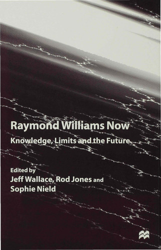 Raymond Williams Now: Knowledge, Limits and the Future book cover by 