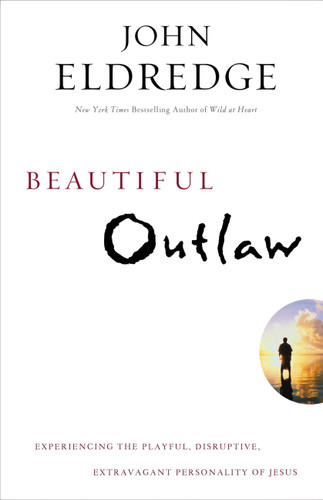 Beautiful Outlaw: Experiencing the Playful, Disruptive, Extravagant Personality of Jesus book cover by John Eldredge