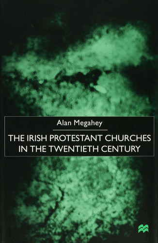 The Irish Protestant Churches in the Twentieth Century book cover by Alan Megahey