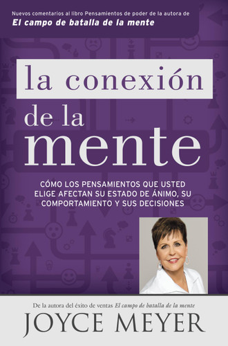 La conexión de la mente: Cómo los pensamientos que usted elige afectan su estado de ánimo, su comportamiento y sus decisiones book cover by Joyce Meyer