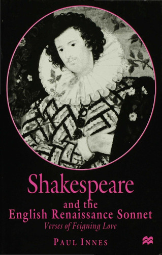 Shakespeare and the English Renaissance Sonnet: Verses of Feigning Love book cover by P. Innes