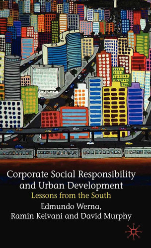 Corporate Social Responsibility and Urban Development: Lessons from the South book cover by David Murphy, E. Werna, R. Keivani