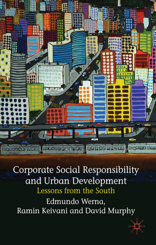 Corporate Social Responsibility and Urban Development: Lessons from the South book cover by E. Werna, R. Keivani, David Murphy