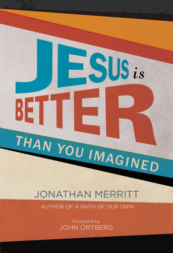 Jesus Is Better than You Imagined book cover by Jonathan Merritt