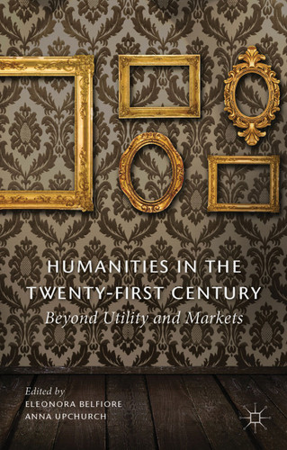 Humanities in the Twenty-First Century: Beyond Utility and Markets book cover by Eleonora Belfiore, Anna Upchurch