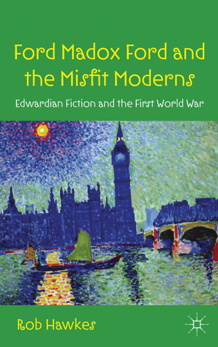 Ford Madox Ford and the Misfit Moderns: Edwardian Fiction and the First World War book cover by R. Hawkes