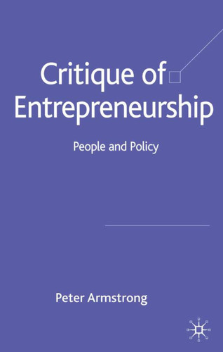 Critique of Entrepreneurship: People and Policy book cover by Peter Armstrong