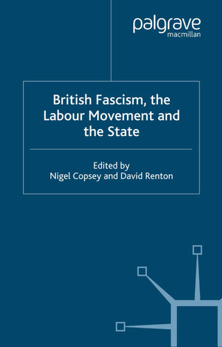 British Fascism, the Labour Movement and the State book cover by N. Copsey, D. Renton