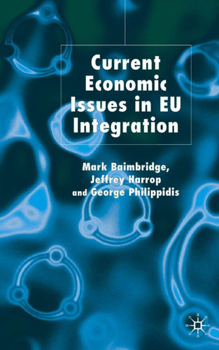 Current Economic Issues in EU Integration book cover by M. Baimbridge, J. Harrop, G. Philippidis