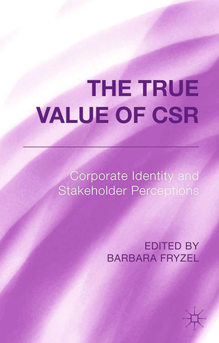 The True Value of CSR: Corporate Identity and Stakeholder Perceptions book cover by 