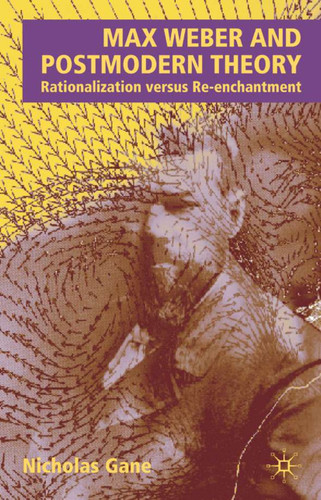Max Weber and Postmodern Theory: Rationalization versus Re-enchantment book cover by N. Gane