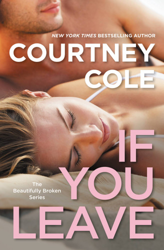 If You Leave: The Beautifully Broken Series: Book 2 (Beautifully Broken #2) book cover by Courtney Cole