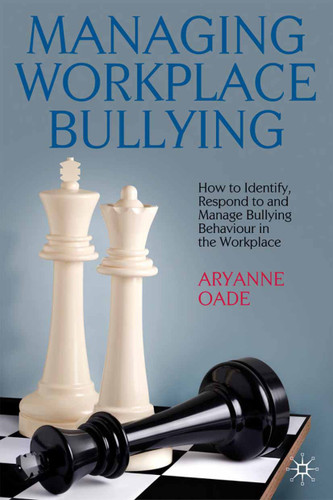 Managing Workplace Bullying: How to Identify, Respond to and Manage Bullying Behaviour in the Workplace book cover by A. Oade