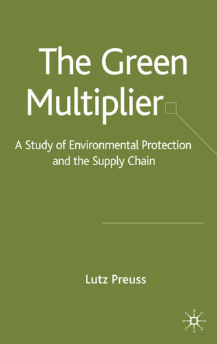 The Green Multiplier: A Study of Environmental Protection and the Supply Chain book cover by L. Preuss