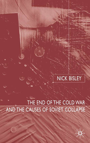 The End of the Cold War and the Causes of Soviet Collapse book cover by N. Bisley