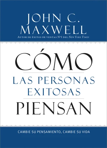 Cómo las Personas Exitosas Piensan: Cambie su Pensamiento, Cambie su Vida book cover by John C. Maxwell